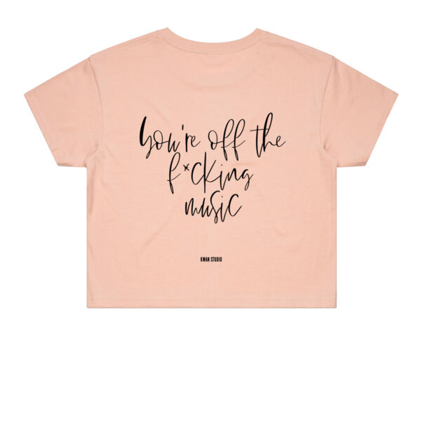 You're off the f*cking music Womens Cropped Tee (Black print on back) Thumbnail